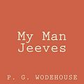 Cover Art for 9781545568514, My Man Jeeves by P G. Wodehouse