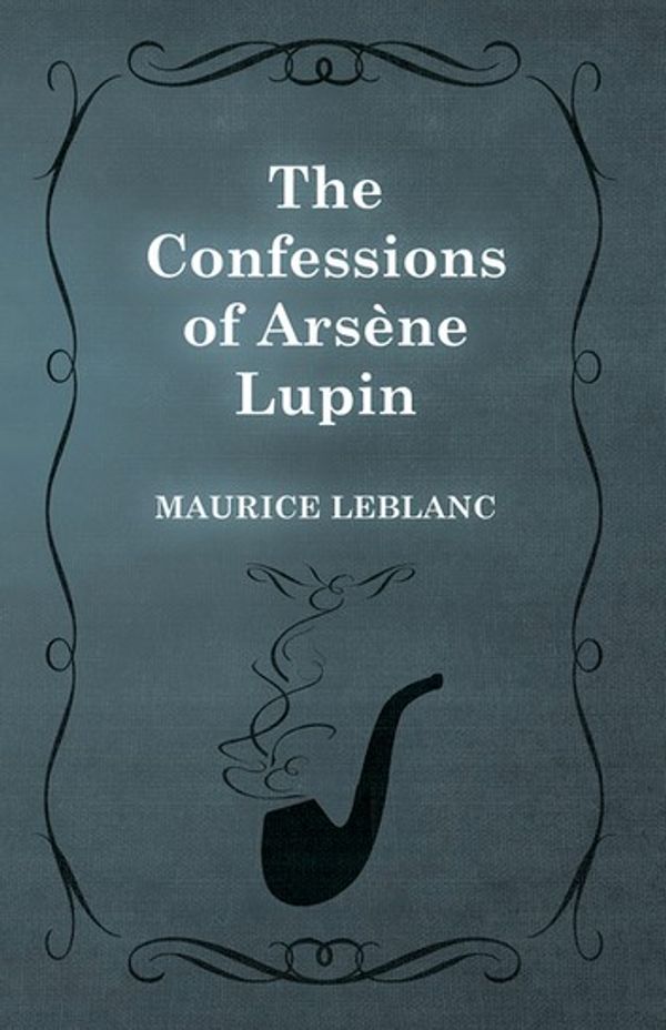 Cover Art for 9781473371712, The Confessions of ArsÃ ne Lupin by Maurice Leblanc