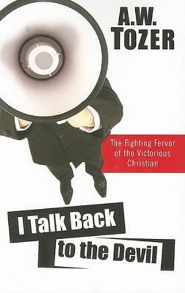 Cover Art for 9781600660351, I Talk Back to the Devil by A. W. Tozer