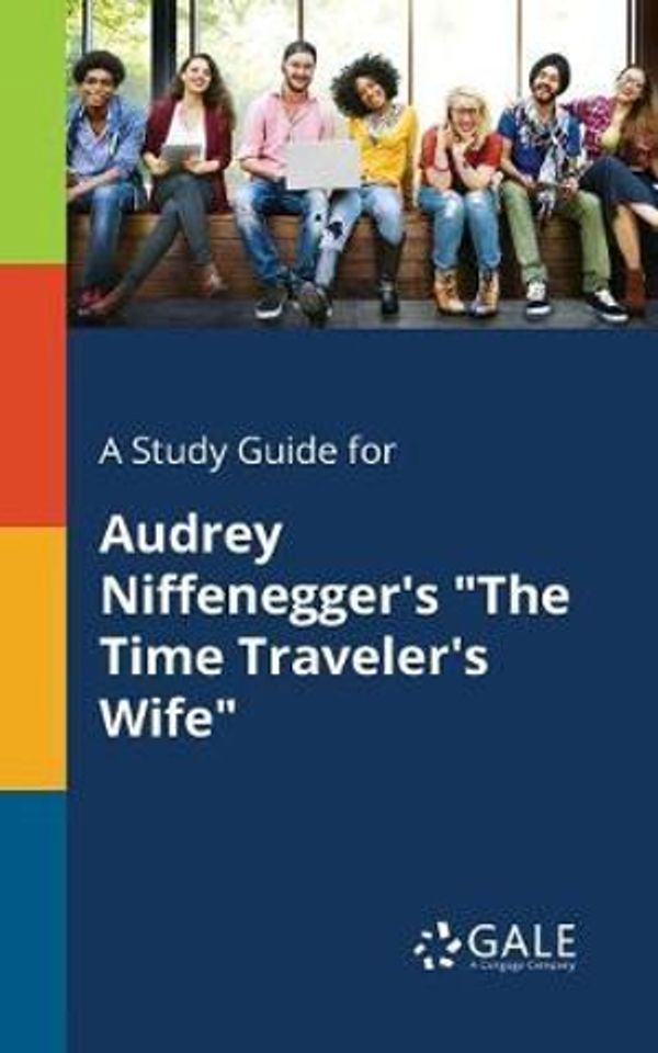 Cover Art for 9781375397032, A Study Guide for Audrey Niffenegger's "The Time Traveler's Wife" by Cengage Learning Gale