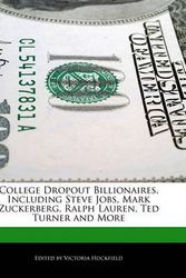 Cover Art for 9781113850300, College Dropout Billionaires, Including Steve Jobs, Mark Zuckerberg, Ralph Lauren, Ted Turner and More by Victoria Hockfield