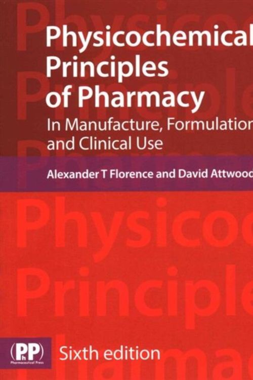 Cover Art for 9780857111746, Physicochemical Principles of PharmacyIn Manufacture, Formulation and Clinical Use by Alexander T. Florence, David Attwood