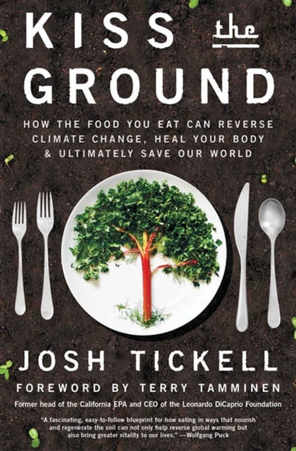 Cover Art for 9781501170270, Kiss the Ground by Josh Tickell