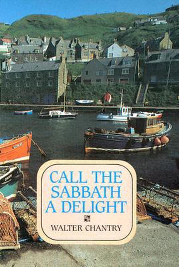 Cover Art for 9780851515885, Call the Sabbath a Delight by Walter J. Chantry