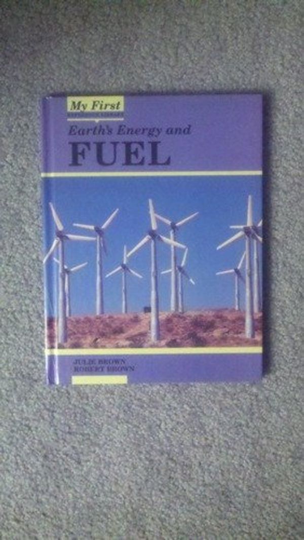 Cover Art for 9780836800777, Earth's Fuel and Energy (My First Reference Library) by Julie Brown; Robert Brown