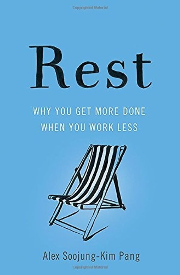 Cover Art for 9780465074877, Rest: Why You Get More Done When You Work Less by Alex Pang