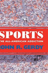 Cover Art for 9781578064526, Sports: The All-American Addiction by John R. Gerdy