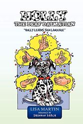 Cover Art for 9781466900615, HOLLY THE DEAF DALMATIAN: "HOLLY LEARNS SIGN LANGUAGE" by Lisa Martin
