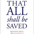 Cover Art for 9780300258486, That All Shall Be Saved: Heaven, Hell, and Universal Salvation by David Bentley Hart