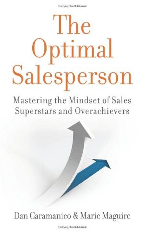 Cover Art for 9780980211856, The Optimal Salesperson: Mastering the Mindset of Sales Superstars and Overachievers by Dan Caramanico