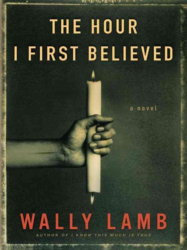 Cover Art for 9780061711794, The Hour I First Believed by Wally Lamb