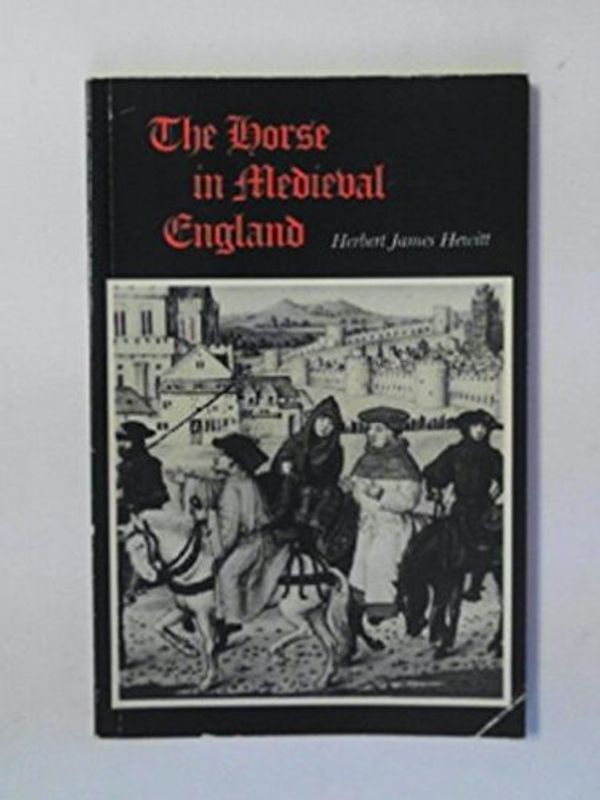 Cover Art for 9780851313337, Horse in Mediaeval England by Herbert James Hewitt