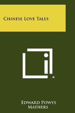 Cover Art for 9781258490522, Chinese Love Tales by Edward Powys Mathers