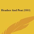 Cover Art for 9781104211813, Heather and Peat (1911) by Alan Duff Stewart