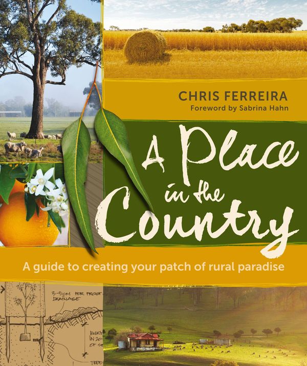 Cover Art for 9781925591071, Place in the CountryA Guide to Creating your Patch of Rural Paradise A by Chris Ferreira