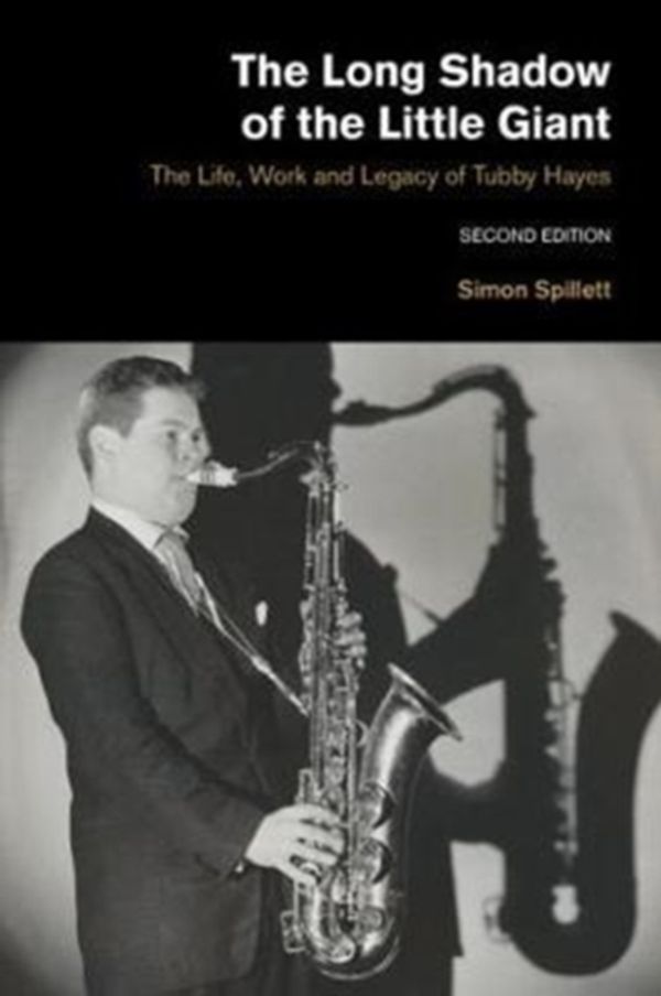 Cover Art for 9781781795057, The Long Shadow of Hte Little Giant: The Life, Work and Legacy of Tubby Hayes (Popular Music History) by Simon Spillett