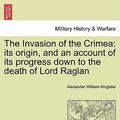 Cover Art for 9781241444518, The Invasion of the Crimea by Alexander William Kinglake