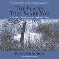 Cover Art for B077VTMGT4, The Places That Scare You: A Guide to Fearlessness in Difficult Times by Pema Chödrön