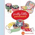 Cover Art for 0499991629060, Pretty Little Patchwork by Lark Books