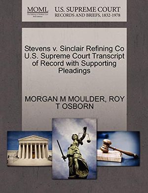 Cover Art for 9781270321170, Stevens V. Sinclair Refining Co U.S. Supreme Court Transcript of Record with Supporting Pleadings by Morgan M Moulder