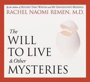 Cover Art for 9781564559098, The Will to Live and Other Mysteries by Rachel Naomi Remen