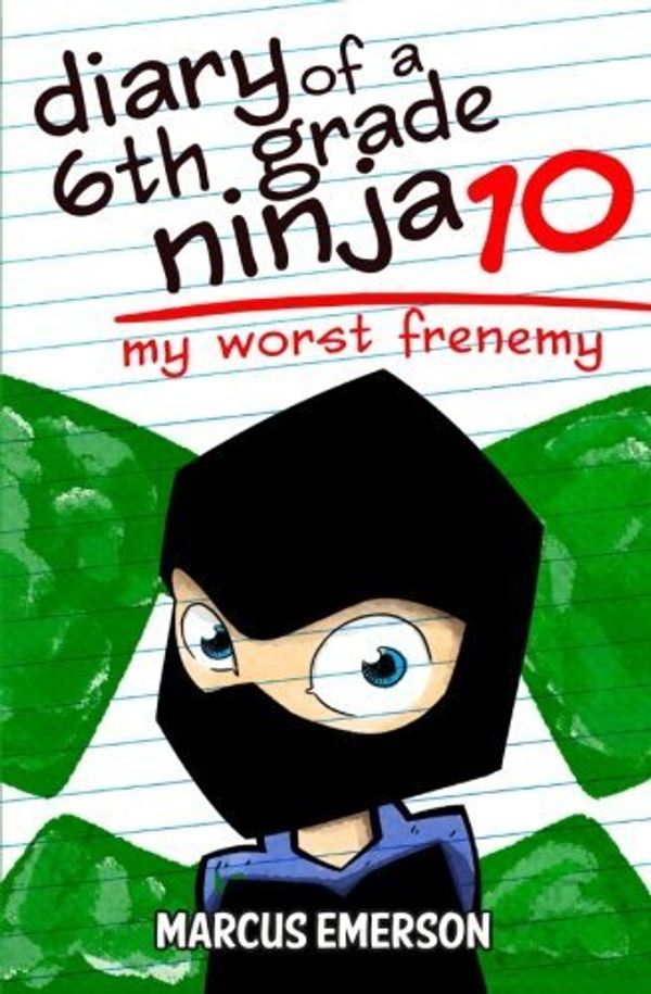 Cover Art for 9781512282061, Diary of a 6th Grade Ninja 10: My Worst Frenemy by Marcus Emerson