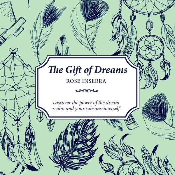 Cover Art for 9781925017830, The Gift of Dreams: Learn about the hidden language of dreams by Rose Inserra