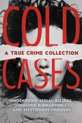 Cover Art for 9781646040346, Cold Cases: A True Crime Collection: Unidentified Serial Killers, Unsolved Kidnappings, and Mysterious Murders (Including the Zodiac Killer, Natalee ... the Golden State Killer and More) by Cheyna Roth