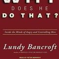 Cover Art for 9781452603445, Why Does He Do That?: Inside the Minds of Angry and Controlling Men by Lundy Bancroft
