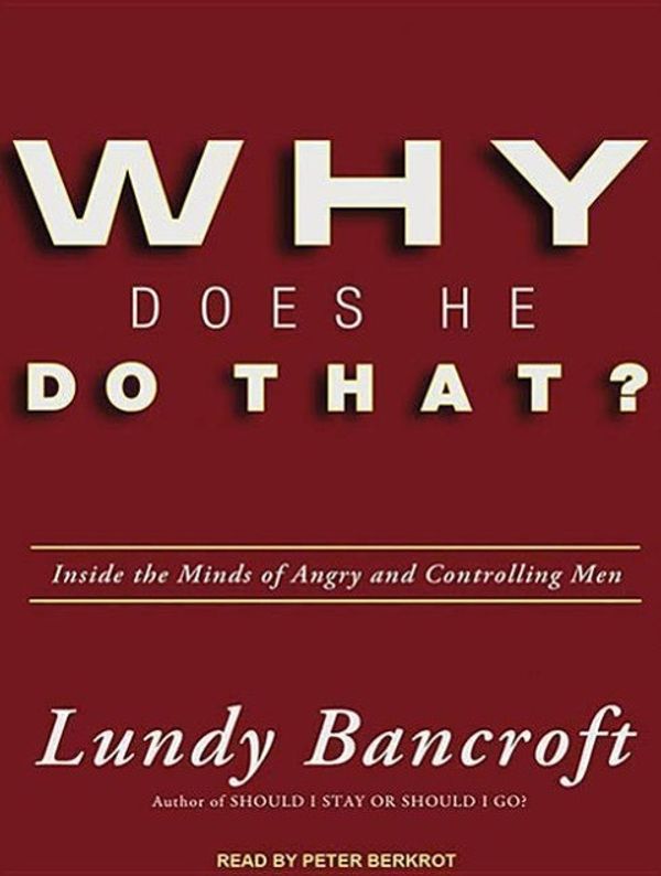 Cover Art for 9781452603445, Why Does He Do That?: Inside the Minds of Angry and Controlling Men by Lundy Bancroft