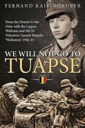 Cover Art for 9781910777244, We Will Not Go to Tuapse. From the Donets to the Oder with the Legion Wallonie and 5th SS Volunteer Assault Brigade Wallonien 1942-45. by Fernand Kaisergruber