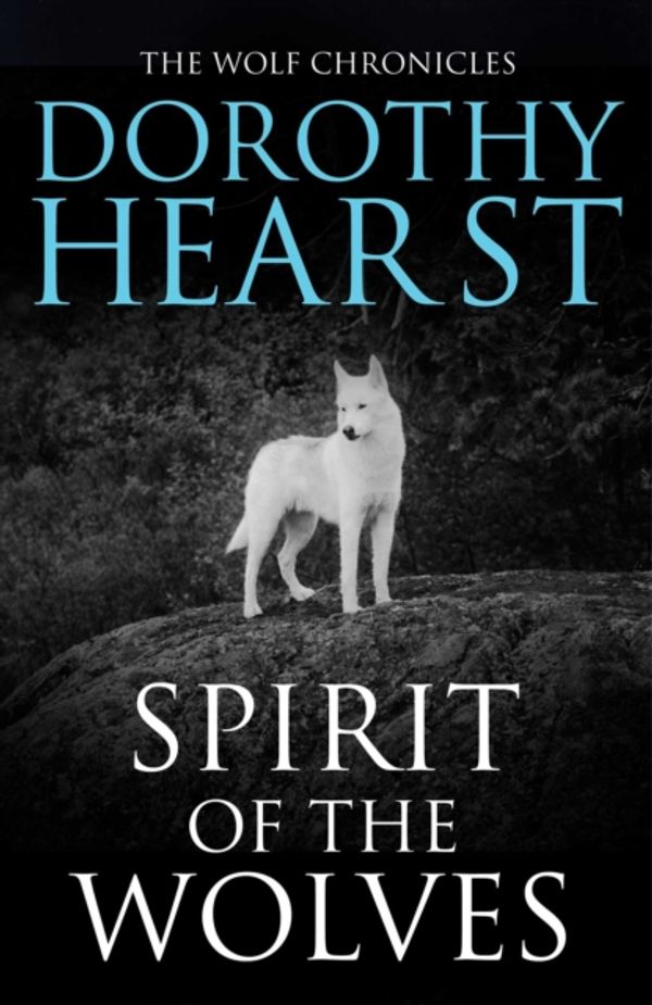 Cover Art for 9781847392329, Spirit of the Wolves by Dorothy Hearst