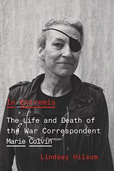 Cover Art for 9780374175597, In Extremis: The Life and Death of the War Correspondent Marie Colvin by Lindsey Hilsum