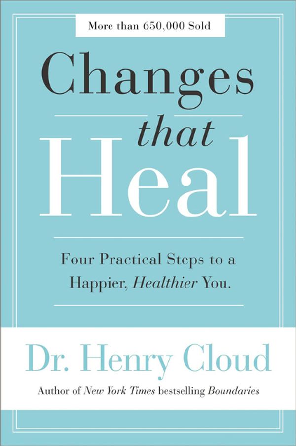 Cover Art for 9780310351788, Changes That HealFour Practical Steps To A Happier, Healthier You by Henry Cloud