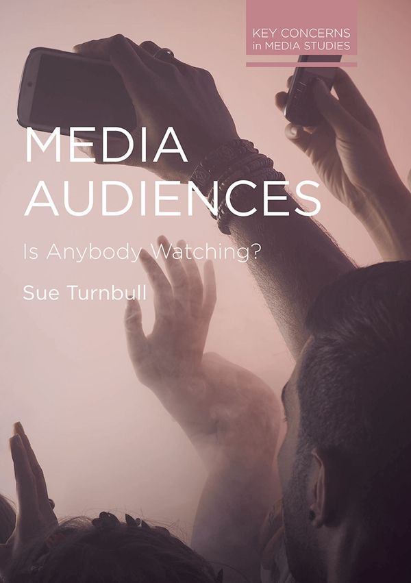 Cover Art for 9781137405104, Media Audiences: Is Anybody Watching? by Sue Turnbull