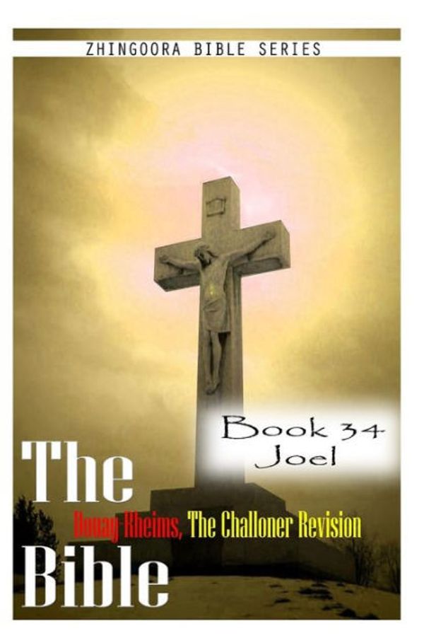 Cover Art for 9781477653265, The Bible Douay-Rheims, the Challoner Revision- Book 34 Joel by Zhingoora Bible Series