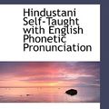 Cover Art for 9781110674985, Hindustani Self-Taught with English Phonetic Pronunciation by Captain C. A. Thimm