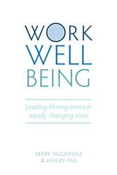 Cover Art for 9781925924190, Work Well-being: How to lead thriving teams by Mark McCrindle, Ashley Fell