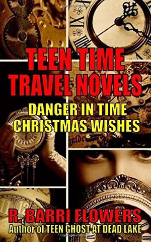 Cover Art for 9781545442173, Teen Time Travel Novels 2-Book Bundle: Danger in Time and Christmas Wishes by R Barri Flowers