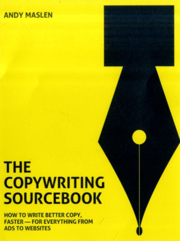 Cover Art for 9780462099743, The Copywriting Sourcebook: How to Write Better Copy, Faster - For Everything from Ads to Websites by Andy Maslen