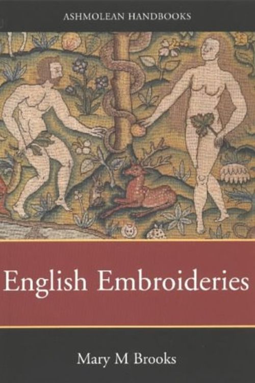 Cover Art for 9781854441935, English Embroideries of the Sixteenth and Seventeenth Centuries in the Collection of the Ashmolean Museum by Mary Brooks