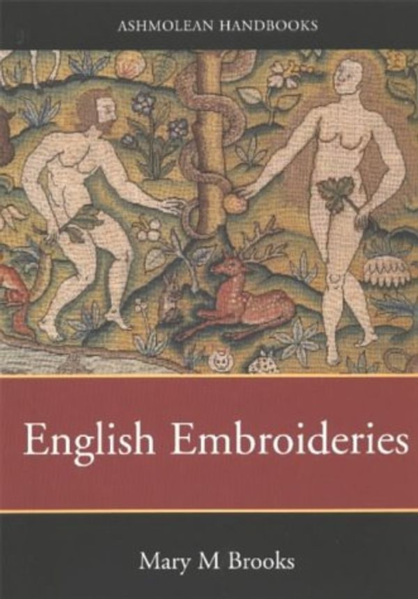 Cover Art for 9781854441935, English Embroideries of the Sixteenth and Seventeenth Centuries in the Collection of the Ashmolean Museum by Mary Brooks