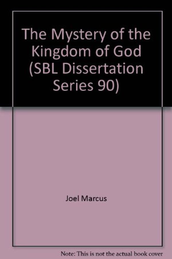 Cover Art for 9780891309833, The Mystery of the Kingdom of God (SBL Dissertation Series 90) by Joel Marcus
