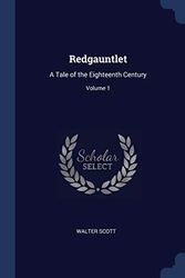 Cover Art for 9781376596267, RedgauntletA Tale of the Eighteenth Century; Volume 1 by Walter Scott