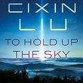 Cover Art for B082RT6BGG, To Hold Up the Sky by Cixin Liu