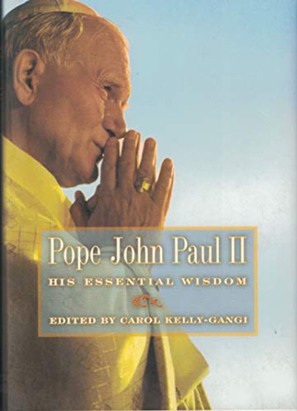 Cover Art for 9780760777985, Pope John Paul II: His Essential Wisdom Edition: first by Carol Kelly-Gangi