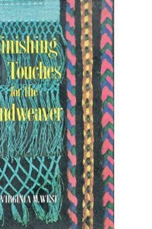 Cover Art for B000PGNM6I, Finishing Touches for the Handweaver by Virginia M. West