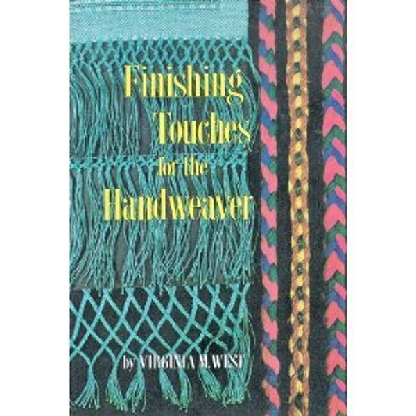 Cover Art for B000PGNM6I, Finishing Touches for the Handweaver by Virginia M. West