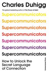 Cover Art for 9781847943835, Supercommunicators: The Power of Conversation and the Hidden Language of Connection by Charles Duhigg