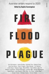 Cover Art for 9781761040405, Fire Flood and Plague: Australian writers respond to this extraordinary year by Sophie Cunningham
